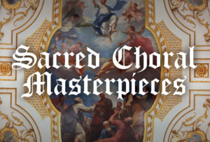 Sacred Choral Masterpieces @ St. Joseph Convent Chapel
