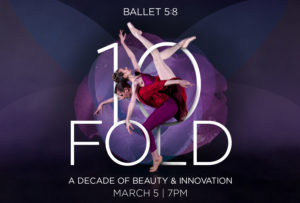 Ballet 5:8: "10 Fold" @ Wendy Joy Lindsey Theater