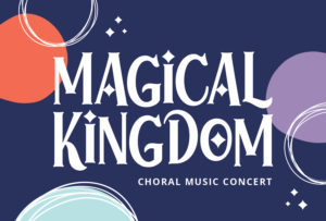 Midwinter Choral Concert: "Magical Kingdom" @ Wendy Joy Lindsey Theater