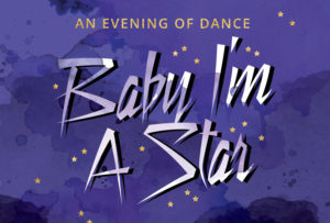 (SOLD OUT) An Evening of Dance: Baby I'm a Star @ Wendy Joy Lindsey Theater