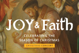 Christmas Choral Concert: Joy & Faith (Celebrating the Season of Christmas) @ Wendy Joy Lindsey Theater