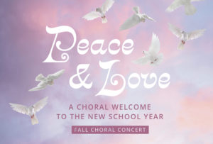 Fall Choral Concert: Peace & Love (A Choral Welcome to the New School Year) @ Wendy Joy Lindsey Theater