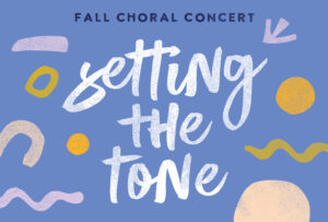 Fall Choral Concert: Setting the Tone @ Wendy Joy Lindsey Theater