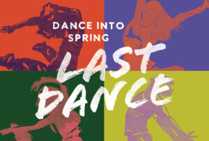Dance into Spring: Last Dance @ Wendy Joy Lindsey Theater