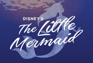 Disney's THE LITTLE MERMAID @ Wendy Joy Lindsey Theater