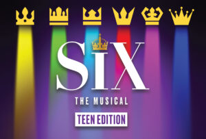 (SOLD OUT) SIX: Teen Edition @ Black Box Theater